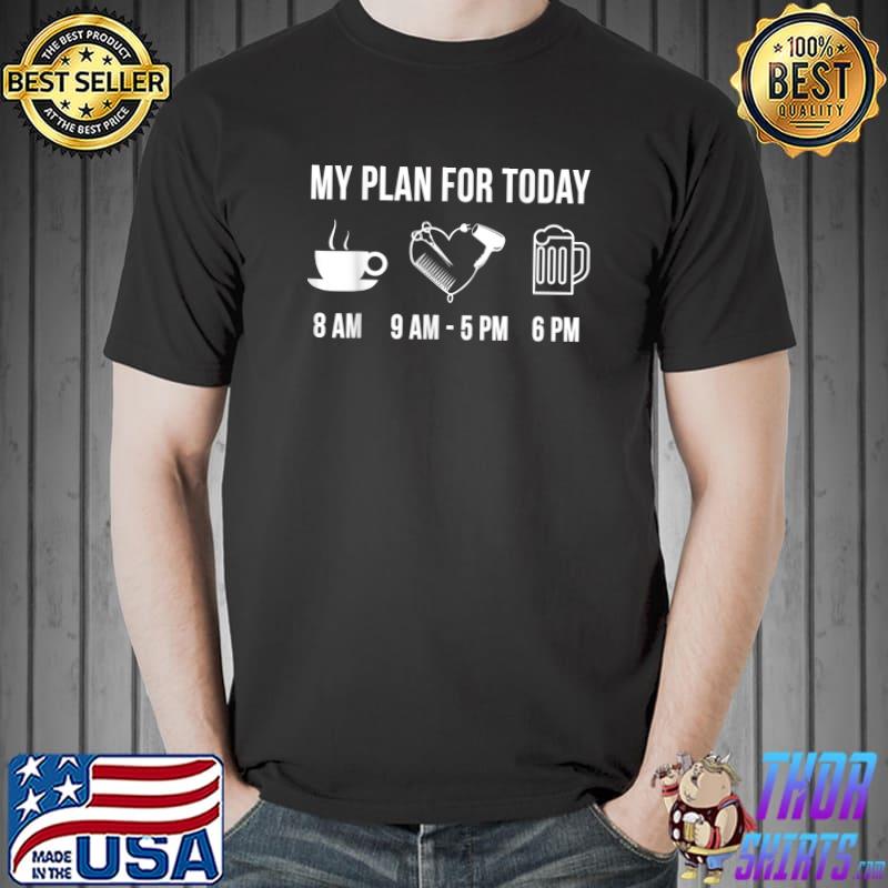 Funny Hairdresser Job Career My Plan For Today T-Shirt