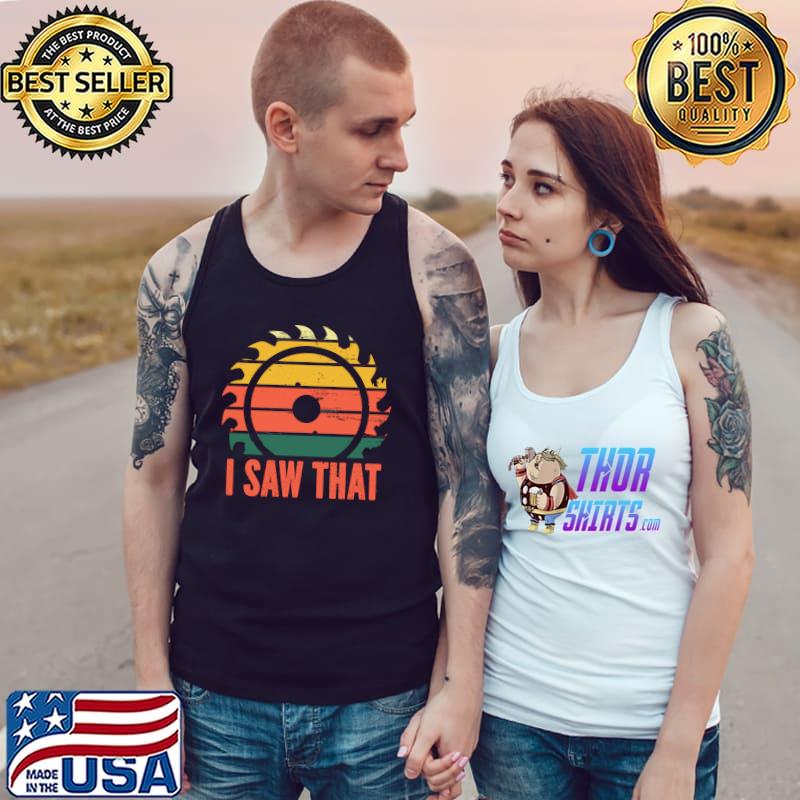 Funny I Saw That Retro Woodworking Carpenter Circular Saw T-s Tank Top