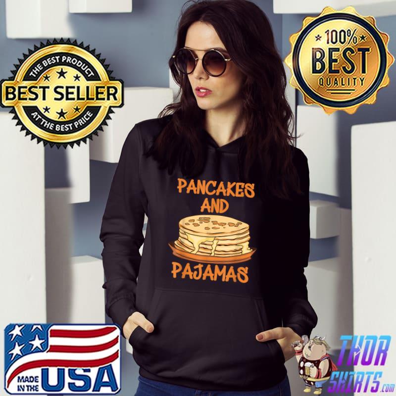 Funny Pancakes and Pajamas Designs T-Shirt Hoodie