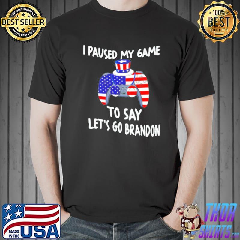 Gamer I paused my game to say let’s go Brandon shirt