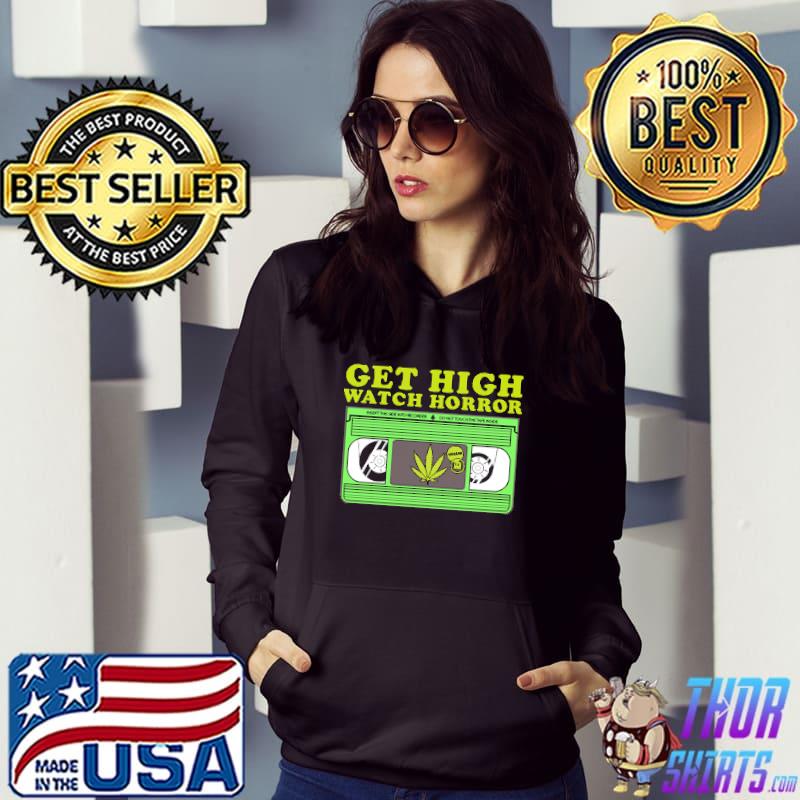 Get High Watch Horror Canabis Shirt Hoodie
