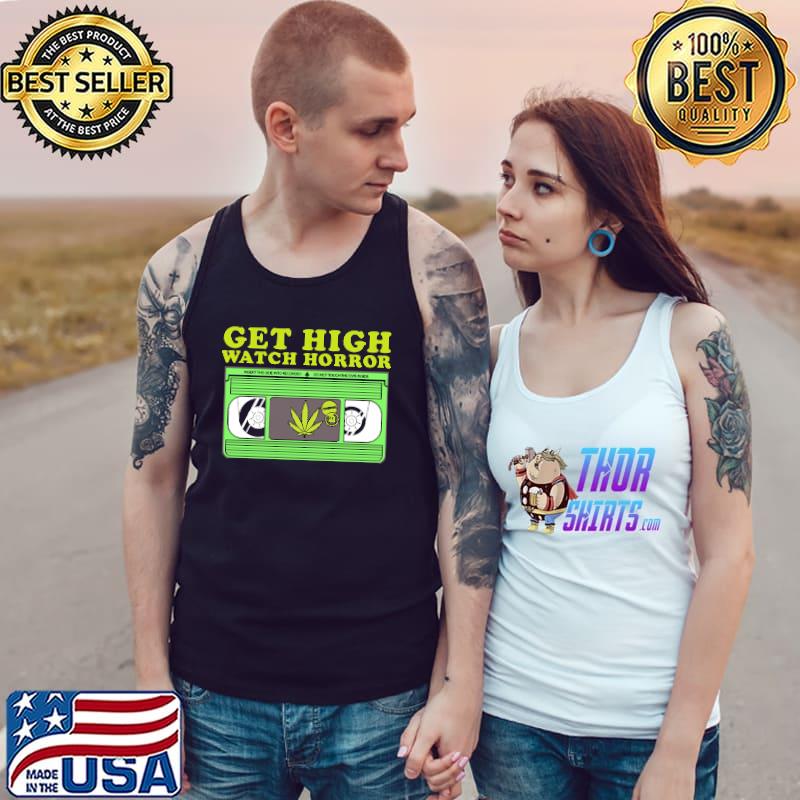 Get High Watch Horror Canabis Shirt Tank Top
