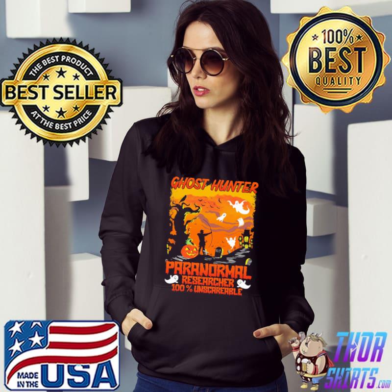 Ghost Hunter Paranormal Researcher 100% Unscareable Shirt Hoodie