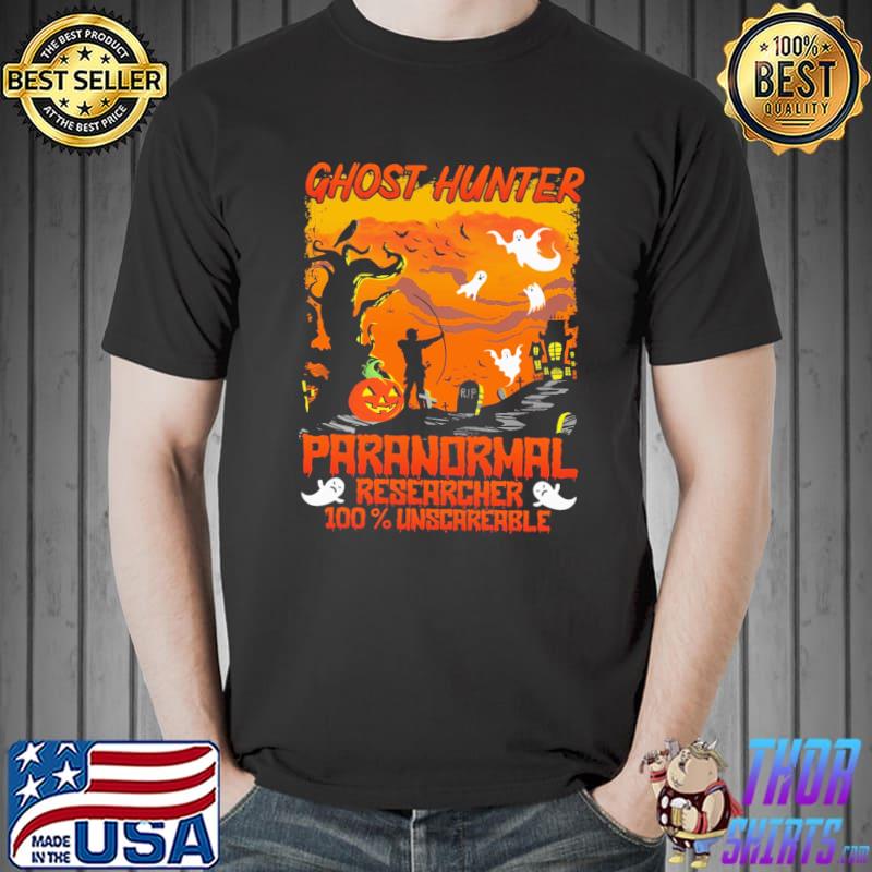 Ghost Hunter Paranormal Researcher 100% Unscareable Shirt
