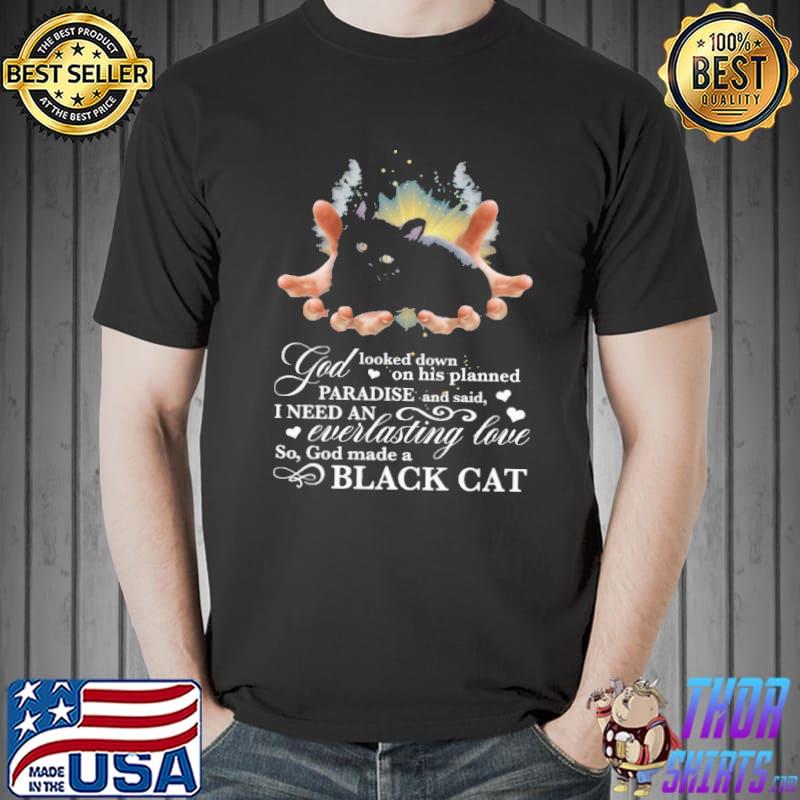God Looked Down On his Planned Paradise And Said Black Cat Shirt Unisex
