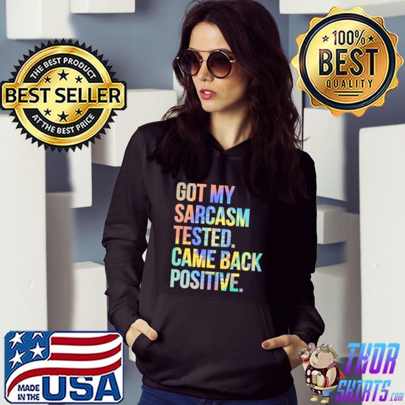 Got My Sarcasm Tested Came Back Positive Funny Sarcastic T-s Hoodie