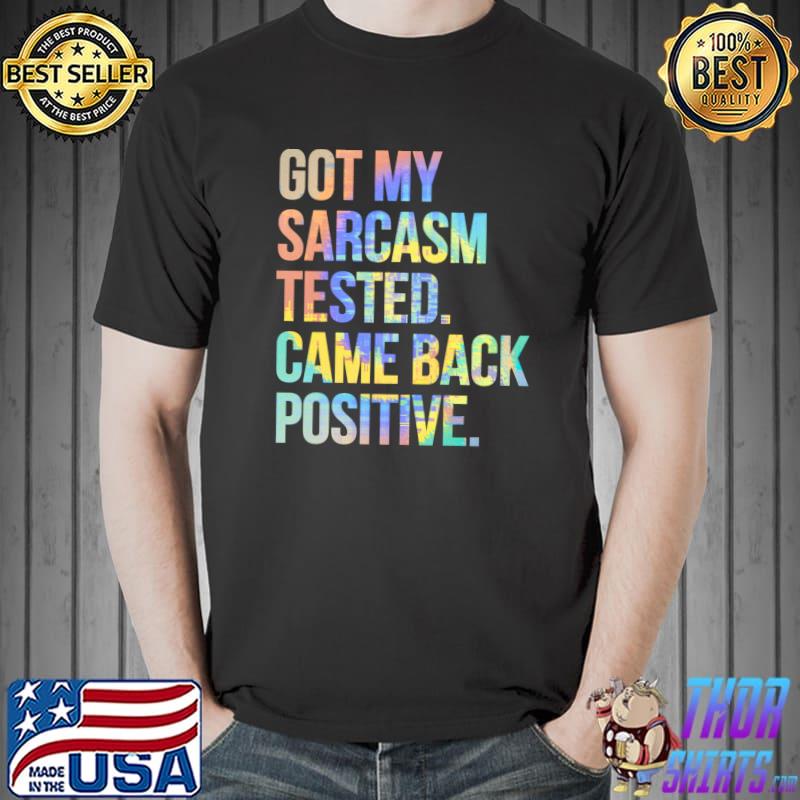Got My Sarcasm Tested Came Back Positive Funny Sarcastic T-shirt