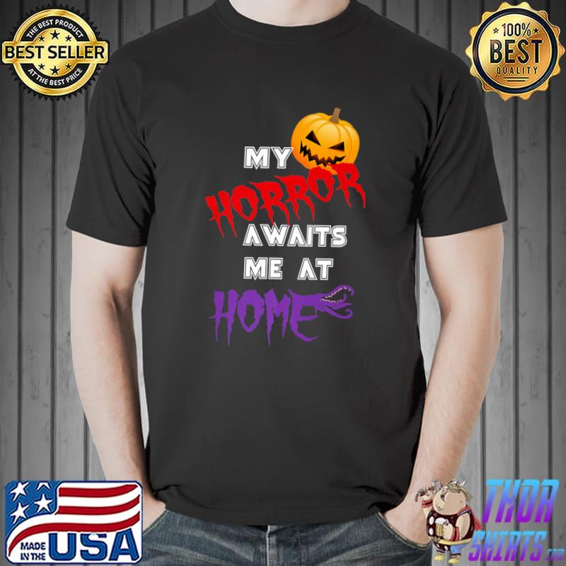 Halloween My Horror awaits me at home - Funny Halloween Premium T-Shirt Unisex
