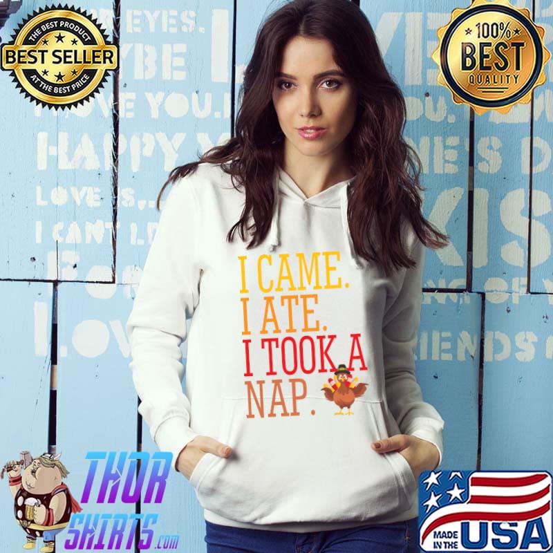 Happy Thanksgiving I came I ate I took a nap turkey T-Shirt