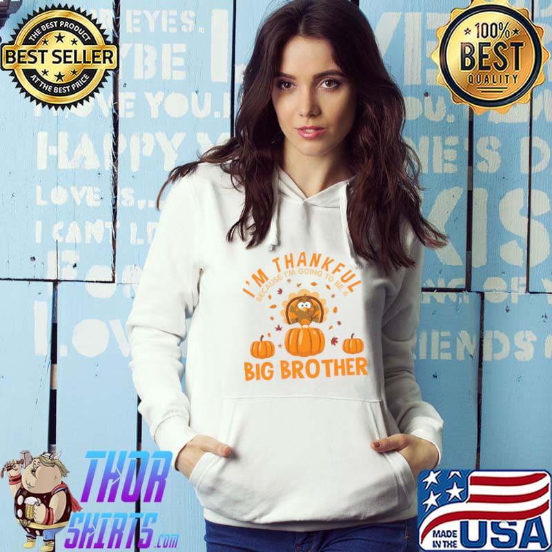 Happy Thanksgiving I'm Am Thankful Because I'm going to be a big brother T-Shirt