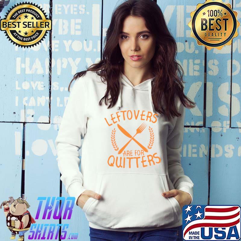 Happy Thanksgiving Leftovers Are For Quitters T-Shirt