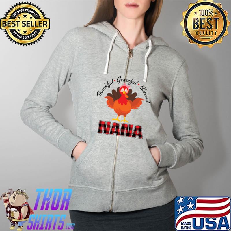 Happy Thanksgiving Thankful Grateful Blessed nana T-Shirt Full Zip Hooded