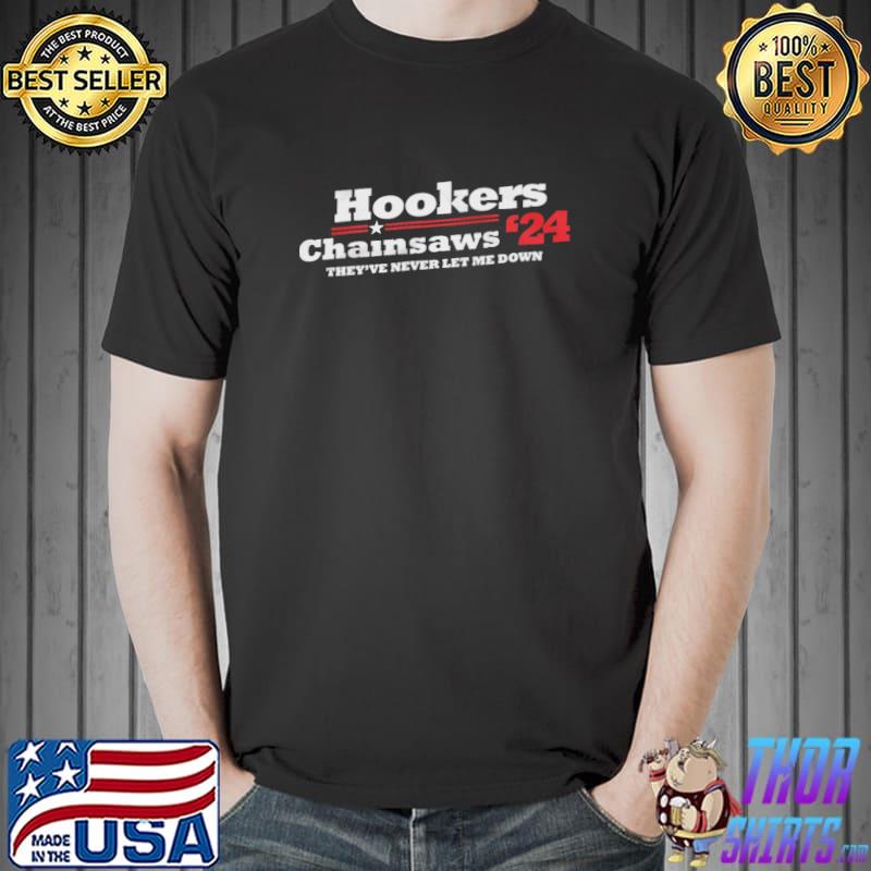 Hookers Chainsaws 24 They're Never Let Me Down Shirt