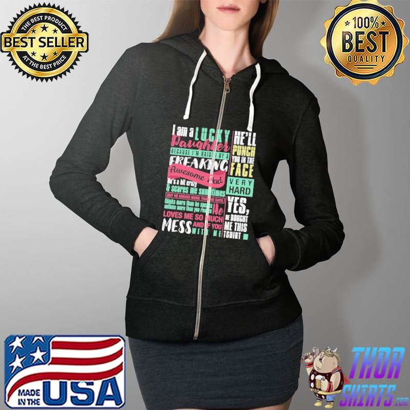 I Am A Lucky Daughter Because I'm Raised By a Freaking Awesome Dad Shirt Full Zip Hooded