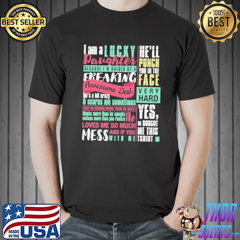 I Am A Lucky Daughter Because I'm Raised By a Freaking Awesome Dad Shirt