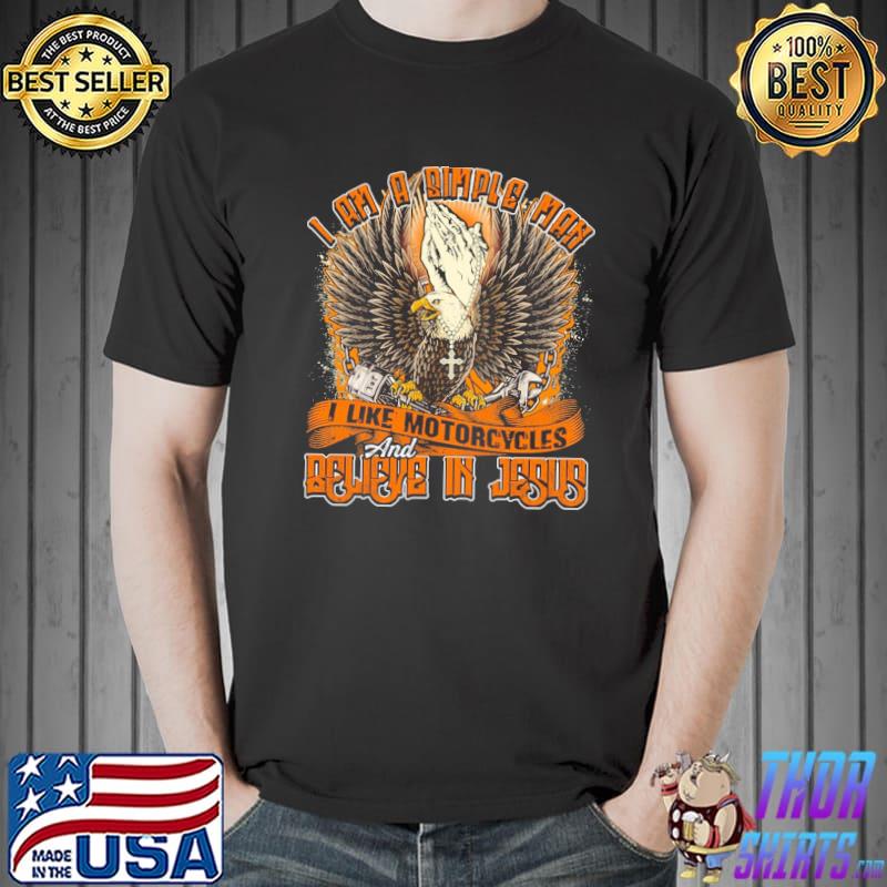 I Am A Simple Man Like Motorcycle And Believe In Jesus Shirt
