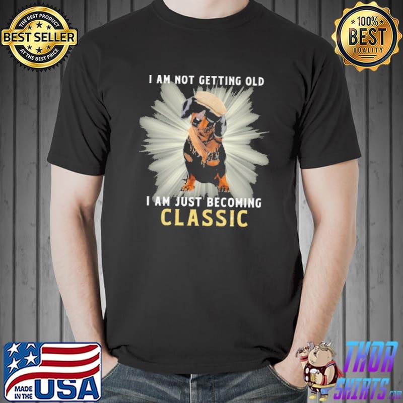 I Am Not Getting Old I Am Just Becoming Classic Dachshund Shirt Unisex
