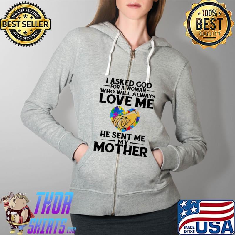 I Asked God For A Woman Who Will Always Love Me He Sent Me My Mother Colorful Shirt Full Zip Hooded