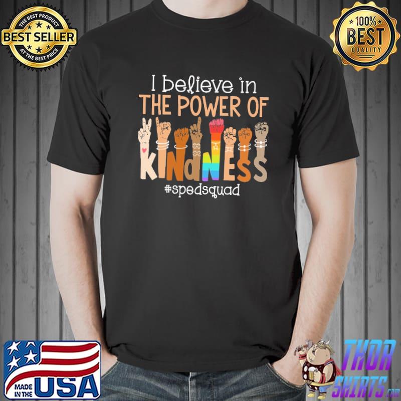 I Believe In The Power Of Kindness Hand Signs Sped Squad Shirt Unisex