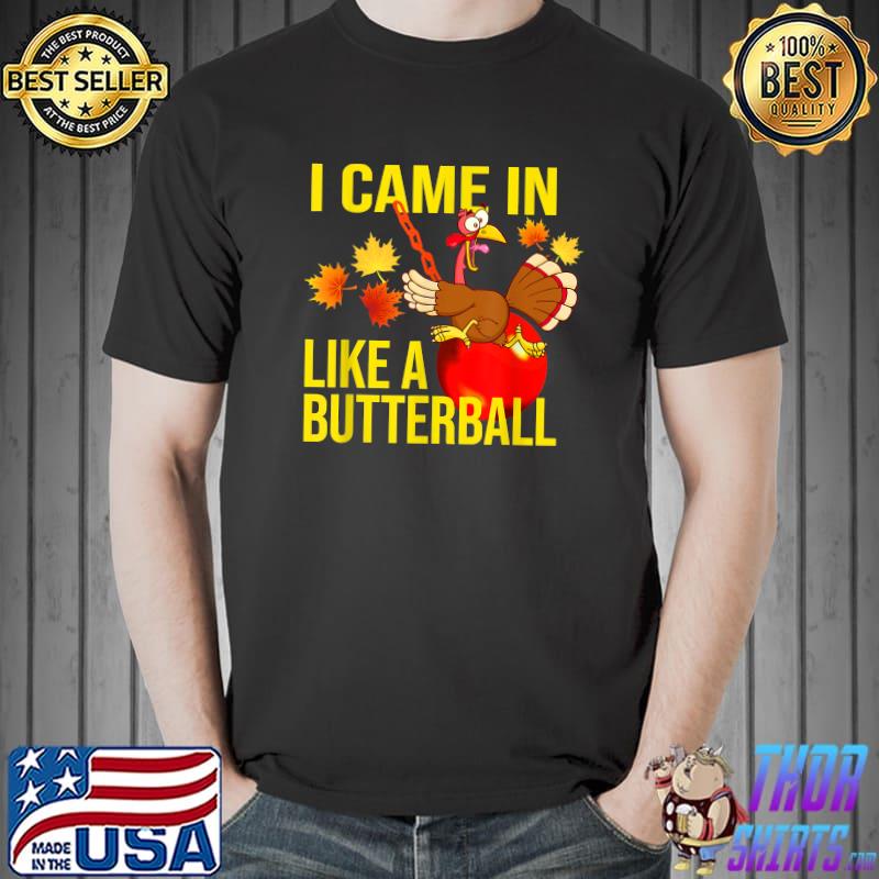 I Came In Like A Butterball Thanksgiving Turkey Costume T-Shirt