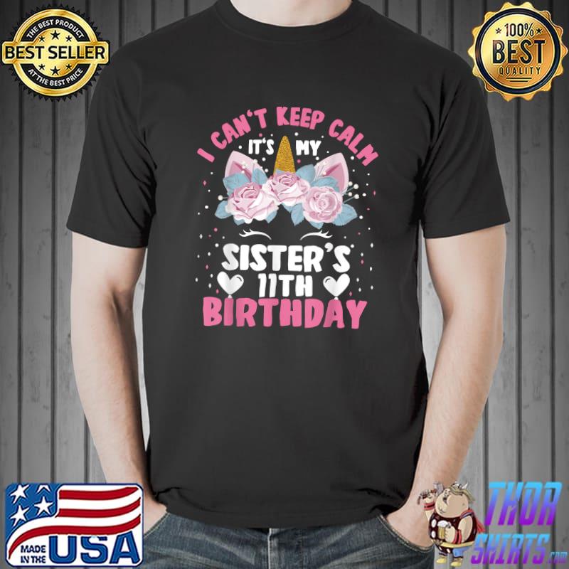 I Cant Keep Calm It's My Sister 11th Birthday Unicorn T-Shirt