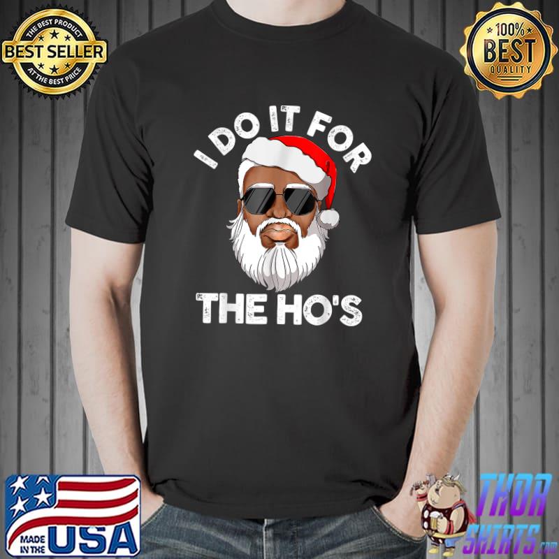 I Do It For The Ho's Christmas African American Santa Claus T-Shirt Unisex