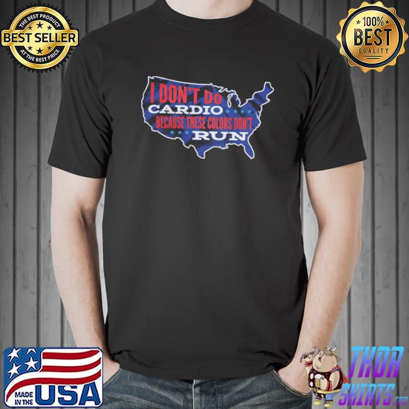 I Don't Do Cardio Because These Colors Don't Run Shirt