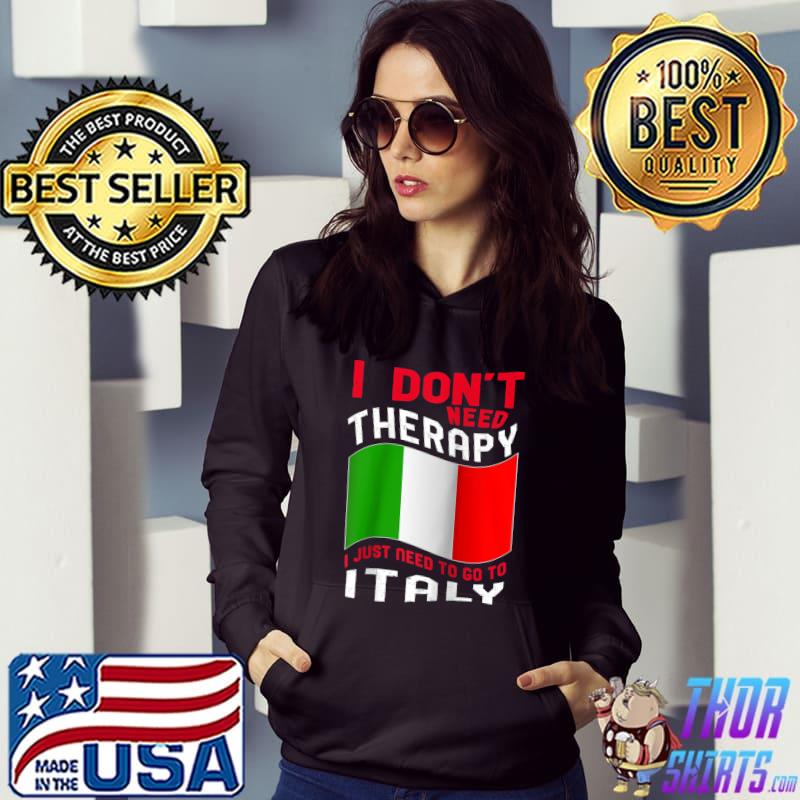 I Don't Need Therapy I Just Need To Go To Italy Raglan Baseball T-s Hoodie