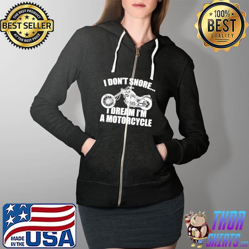 I Don't Snore I Dream I'm A Motorcycle Shirt Full Zip Hooded