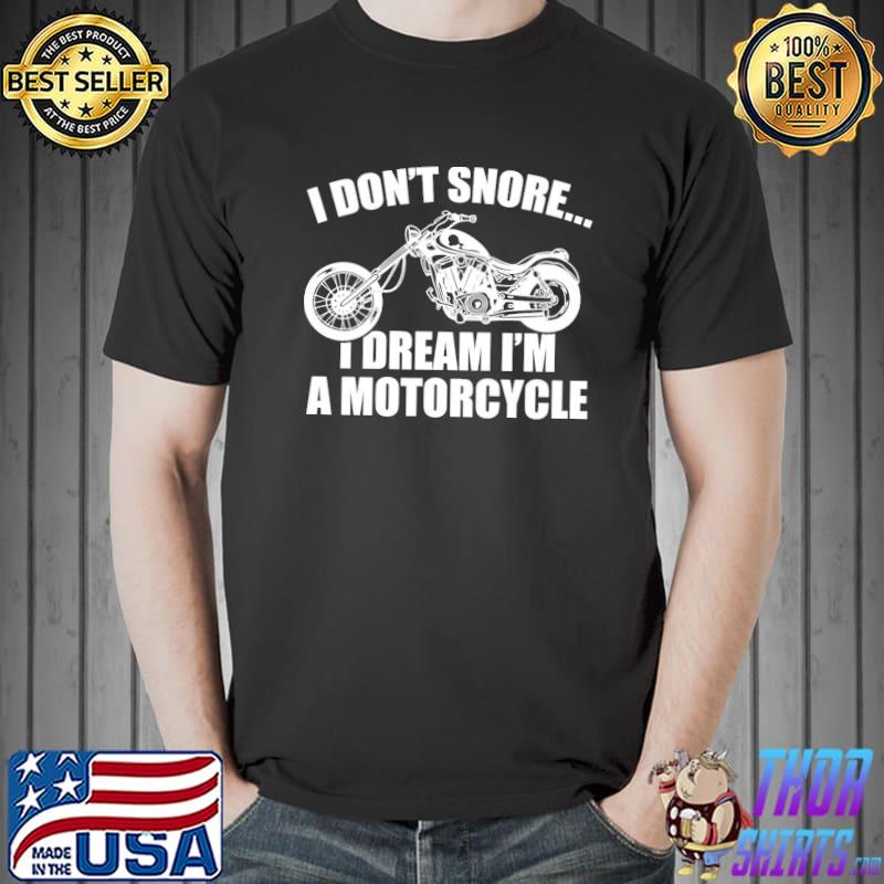 I Don't Snore I Dream I'm A Motorcycle Shirt