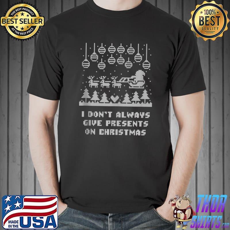 I Don’t Always Give Presents on Christmas Funny Thrifting T-s Unisex
