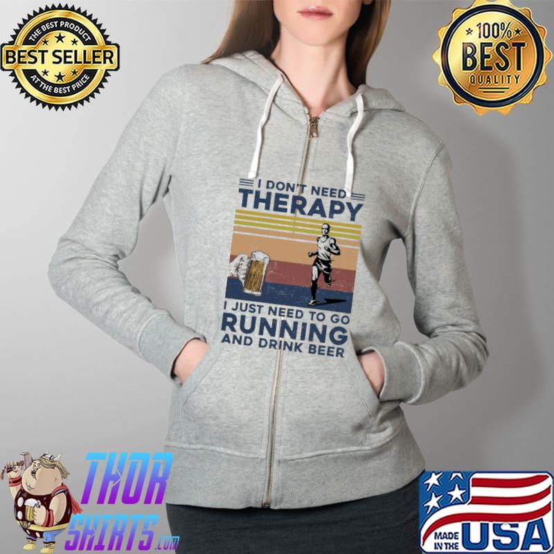 I Don't Need Therapy I Just Need To Go Running And Drink Beer Vintage Shirt Full Zip Hooded
