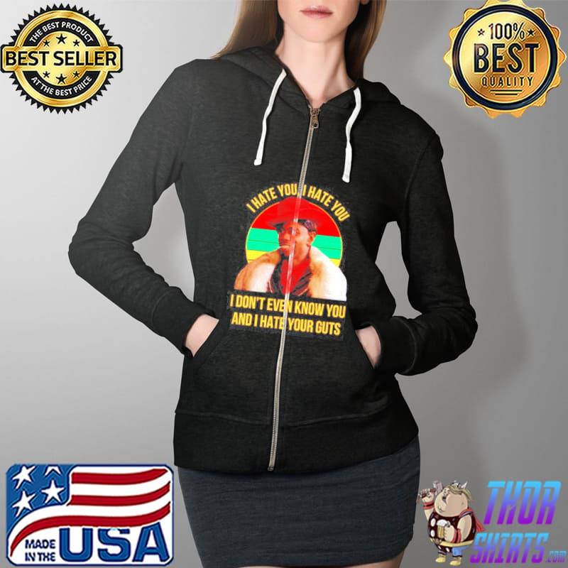 I hate you I hate you I don’t even know you and I hate your guts vintage s Full Zip Hooded