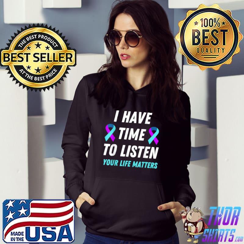 I Have Time To Listen Suicide Prevention Awareness Support T-Shirt Hoodie