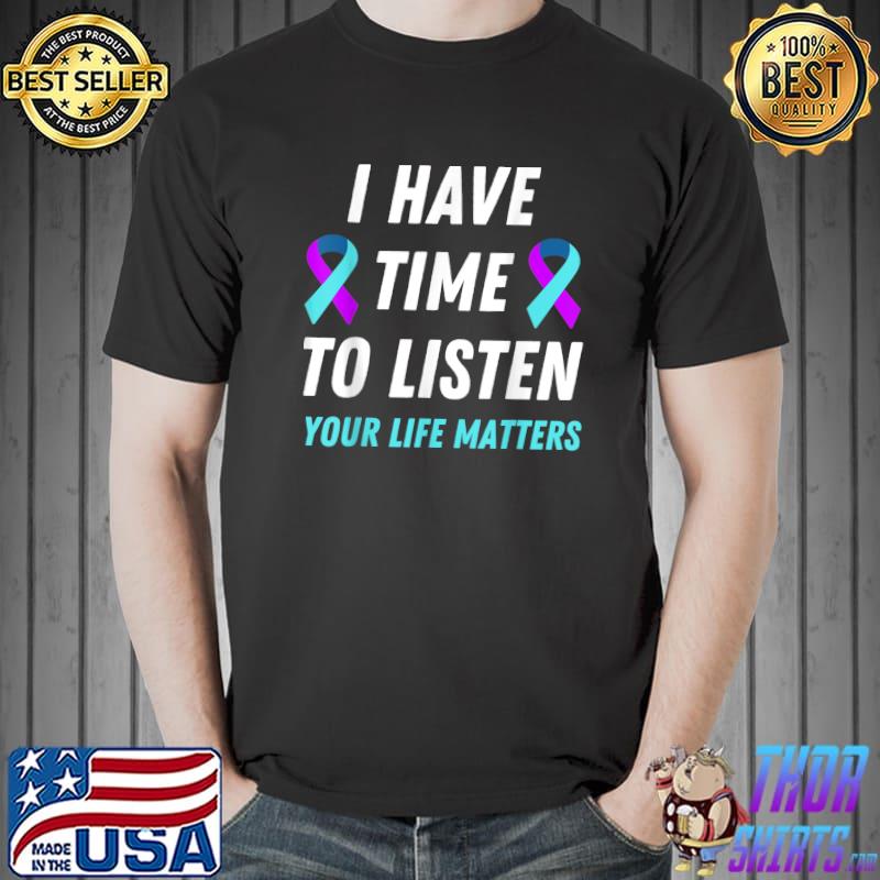 I Have Time To Listen Suicide Prevention Awareness Support T-Shirt