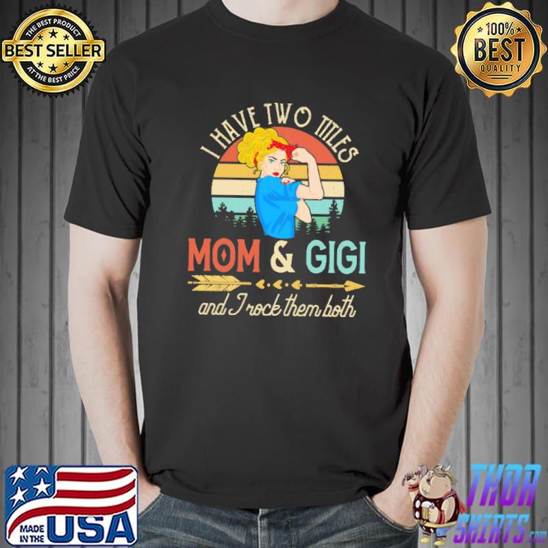 I Have Two Titles Mom And Gigi And Trock Them Both Vintage Shirt Unisex