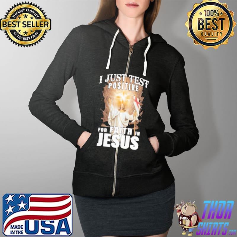 I Just Test Positive For Faith In Jesus Shirt Full Zip Hooded