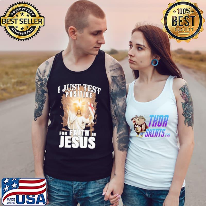 I Just Test Positive For Faith In Jesus Shirt Tank Top