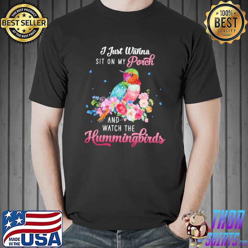 I Just Wanna Sit On MyPorch And Watch The Hummingbird Flower Shirt Unisex