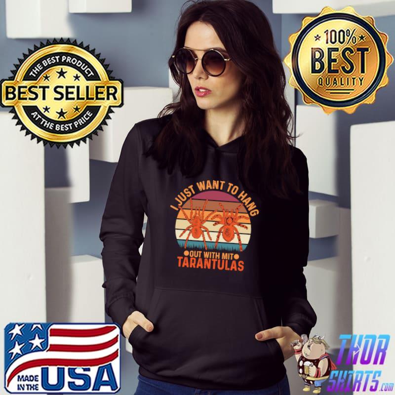 I just want to hang out with mit Tarantula Design - For Spider Lovers T-s Hoodie