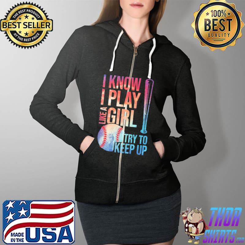 I Know I Play Like A Girl Try To Keep Up Shirt Full Zip Hooded