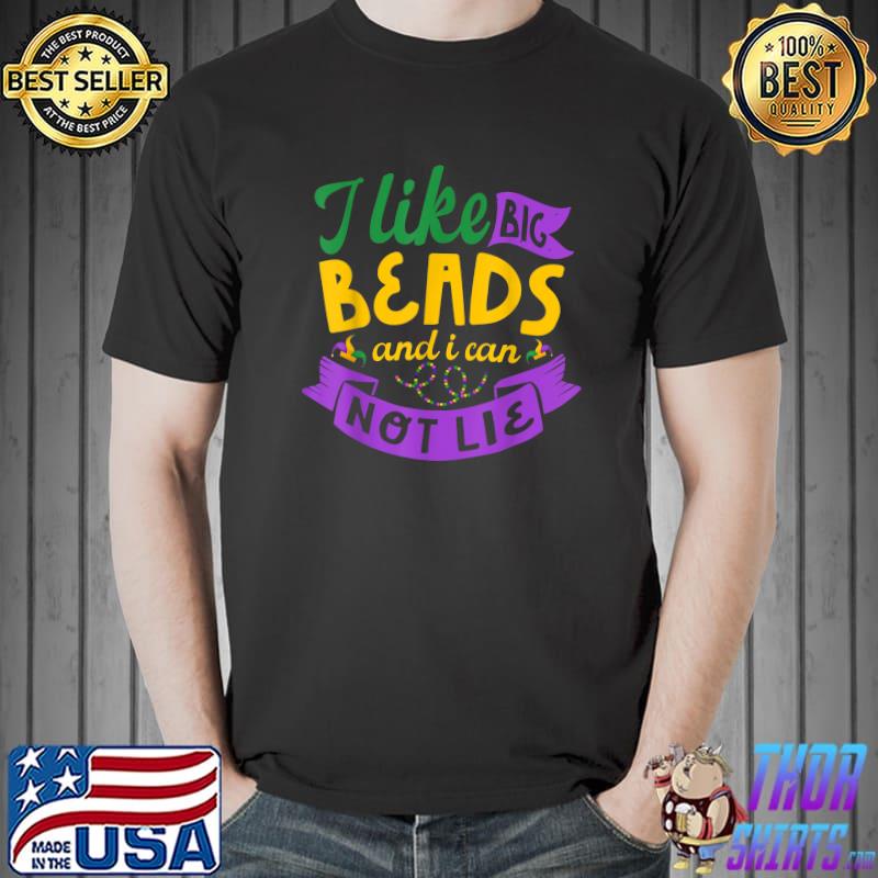 I like big beads and I cannot lie Carnival Mardi Gras T-Shirt