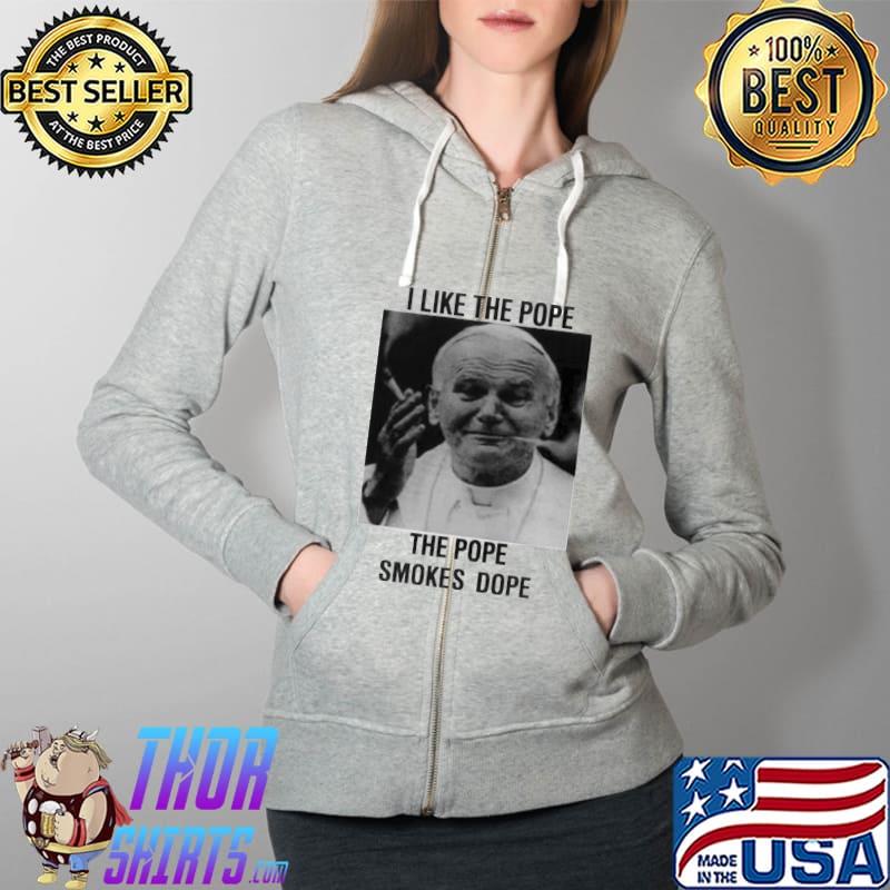 I like the pope the pope smokes dope s Full Zip Hooded