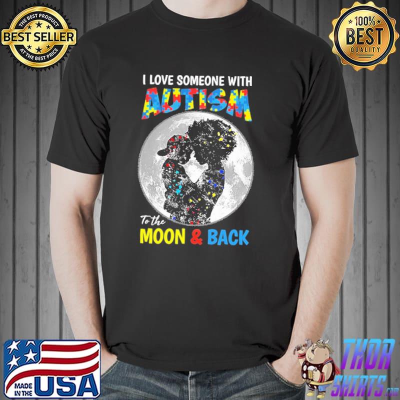 I Love Someone With Autism To The Moon And Back Colorful Shirt Unisex