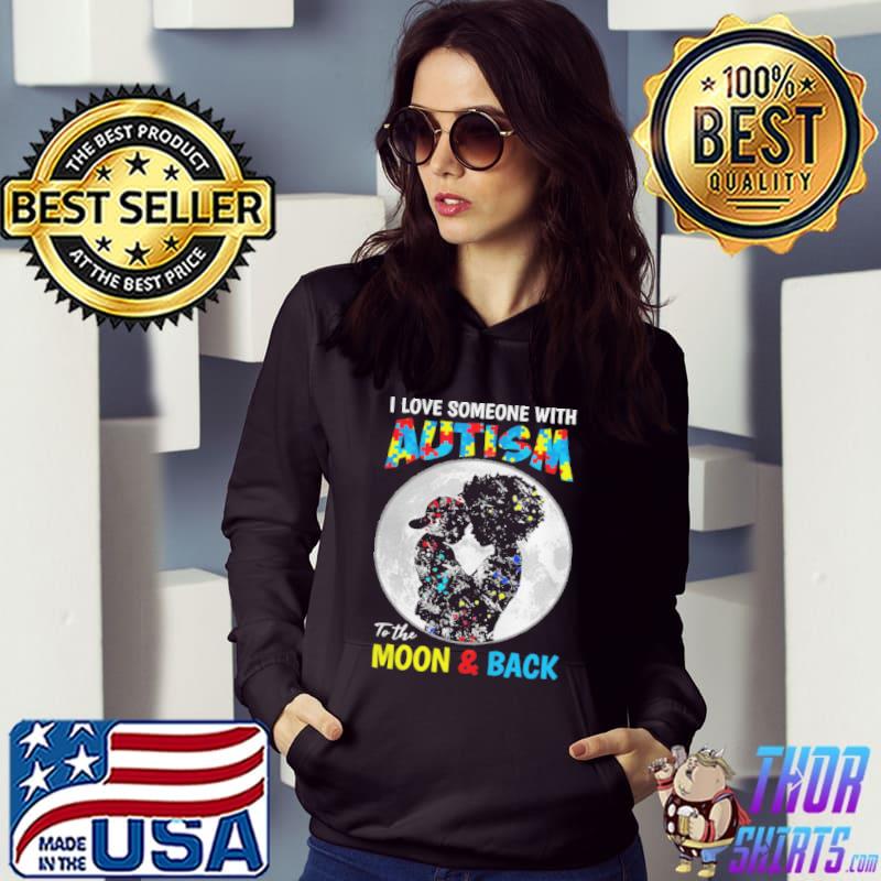 I Love Someone With Autism To The Moon Back Mothers Shirt