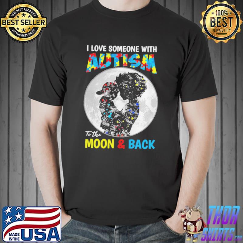 I Love Someone With Autism To The Moon Back Mothers Shirt Unisex