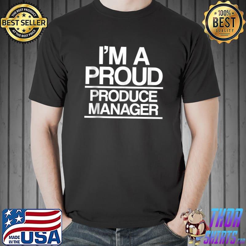 I'm a Produce Manager Grocery Store Supervisor T-shirt