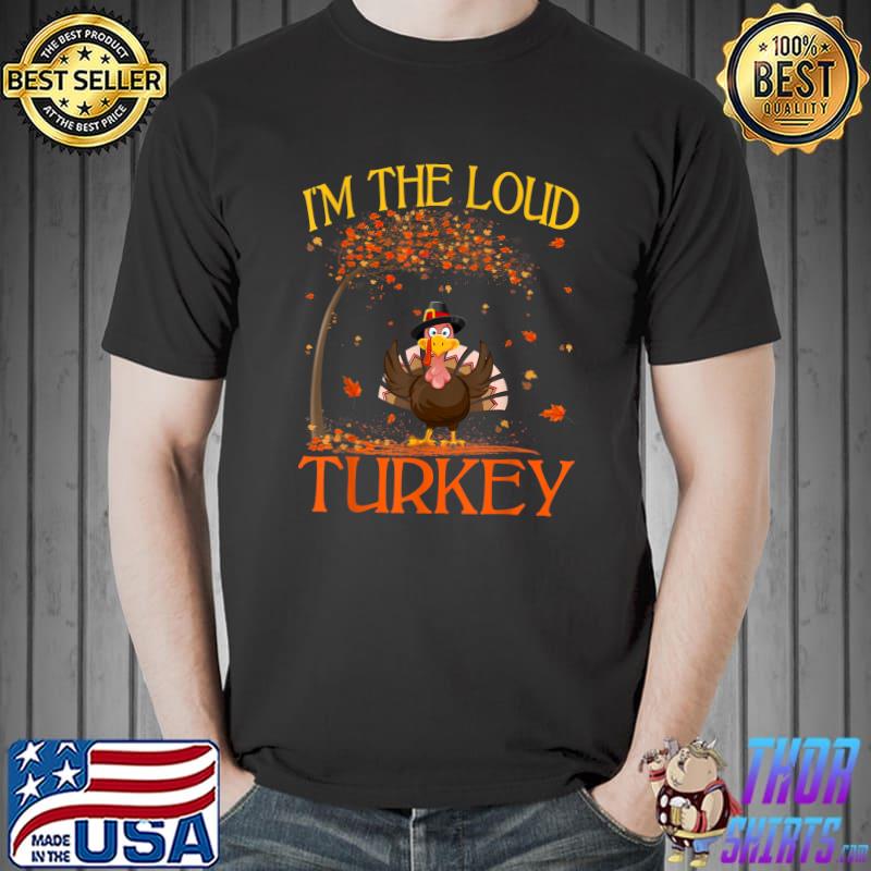 I'm The Loud Turkey Funny Thanksgiving Day T-Shirt Unisex