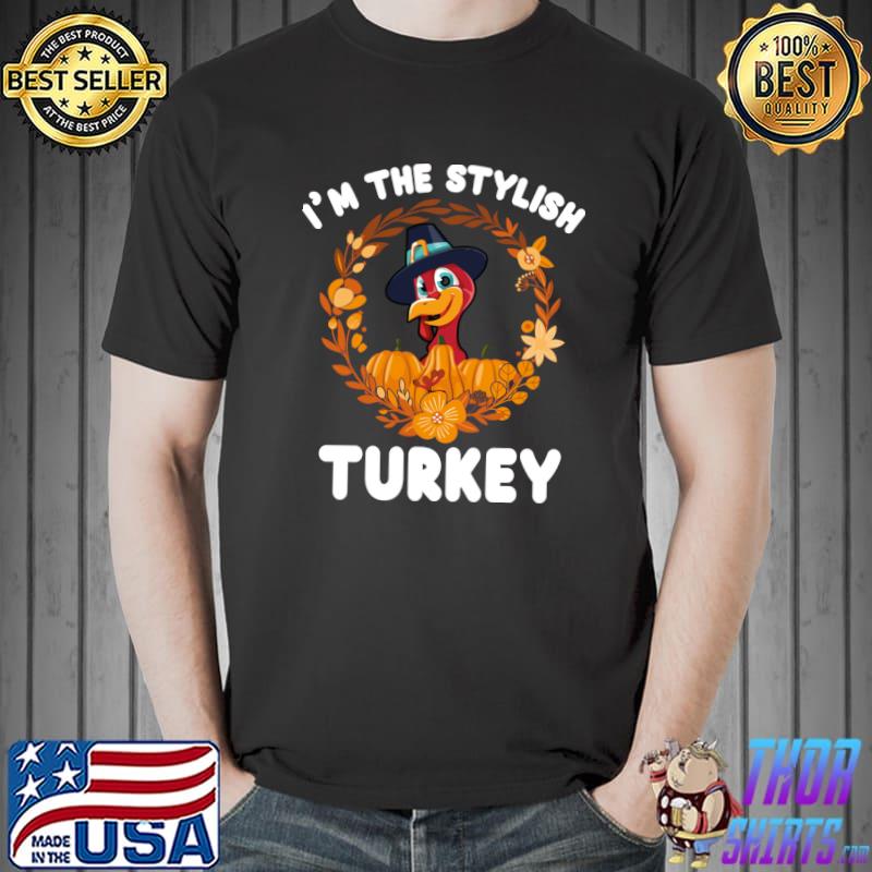 I'm The Stylish Turkey Funny Turkey Day Gift T-Shirt Unisex