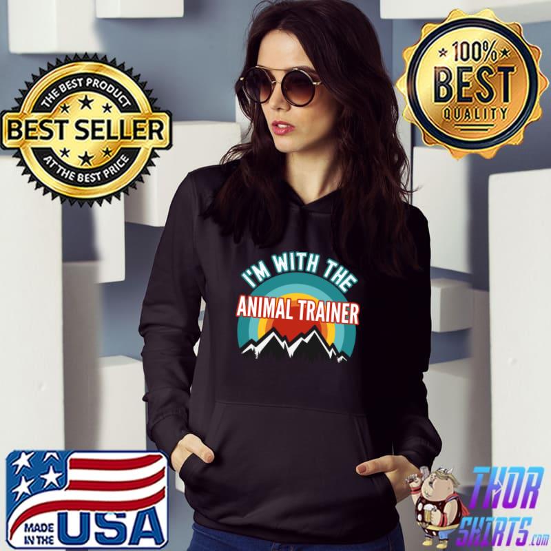 I'm With The Animal Trainer T-s Hoodie